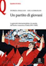 Image of PARTITO DI GIOVANI. LA GIOVENTU' INTERNAZIONALISTA E LA NASCITA DEL PARTITO COMU