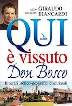 giraudo aldo; biancardi giuseppe - qui è vissuto don bosco. itinerari storico-geografici e spirituali