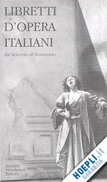 gronda g. (curatore); fabbri p. (curatore) - libretti d'opera italiani (meridiani)