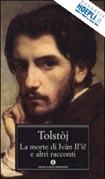 La Morte Di Ivan Il'ic E Altri Racconti - Tolstoj Lev