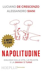 Image of NAPOLITUDINE. DIALOGHI SULLA VITA, LA FELICITA' E LA SMANIA 'E TURNA'