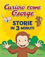Image of STORIE IN 3 MINUTI. CURIOSO COME GEORGE. EDIZ. A COLORI
