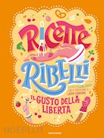 Image of RICETTE RIBELLI. IL GUSTO DELLA LIBERTA'