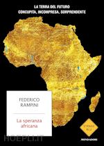 LA SPERANZA AFRICANA. LA TERRA DEL FUTURO CONCUPITA, INCOMPRESA, SORPRENDENTE