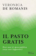 Image of IL PASTO GRATIS. DIECI ANNI DI SPESA PUBBLICA SENZA COSTI (APPARENTI)