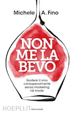 Image of NON ME LA BEVO. GODERSI IL VINO CONSAPEVOLMENTE SENZA MARKETING NE' MODE