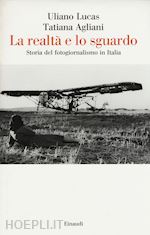 Image of LA REALTA' E LO SGUARDO . STORIA DEL FOTOGIORNALISMO IN ITALIA