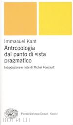 kant immanuel; foucault michel (intro e note) - antropologia dal punto di vista pragmatico