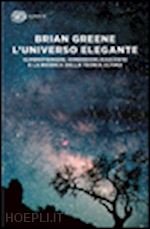 Image of UNIVERSO ELEGANTE. SUPERSTRINGHE, DIMENSIONI NASCOSTE E LA RICERCA DELLA TEORIA