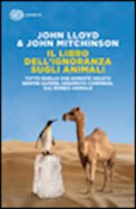 lloyd john; mitchinson john - il libro dell'ignoranza sugli animali