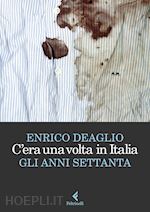 C'ERA UNA VOLTA IN ITALIA - GLI ANNI SETTANTA