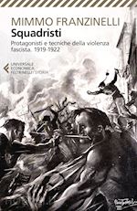 Image of SQUADRISTI. PROTAGONISTI E TECNICHE DELLA VIOLENZA FASCISTA. 1919-1922