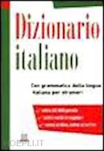 aa.vv. - dizionario italiano. con grammatica della lingua italiana per stranieri