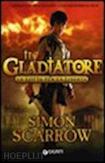 scarrow simon - la lotta per la liberta'. il gladiatore