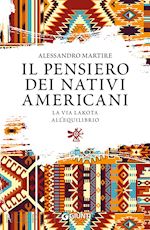 IL PENSIERO DEI NATIVI AMERICANI. LA VIA LAKOTA ALL'EQUILIBRIO