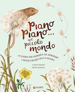 Image of PIANO PIANO... NEL PICCOLO MONDO. 20 STORIE PER FERMARTI AD AMMIRARE I PICCOLI I