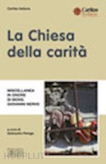 caritas italiana(curatore); perego g.(curatore) - la chiesa della carità. miscellanea in onore di mons. giovanni nervo