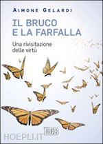 gelardi aimone - il bruco e la farfalla. una rivisitazione delle virtù