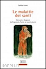 leone salvino - le malattie dei santi. sintomi e diagnosi dall'apostolo paolo ai giorni nostri