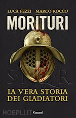 Morituri. La vera storia dei gladiatori