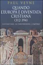 Image of QUANDO L'EUROPA E' DIVENTATA CRISTIANA (312-394)