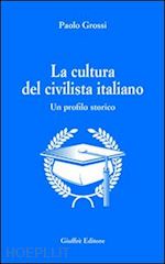 grossi paolo - la cultura del civilista italiano