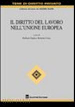 foglia raffaele (curatore); cosio roberto (curatore) - il diritto del lavoro nell'unione europea