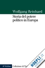reinhard wolfgang - storia del potere politico in europa