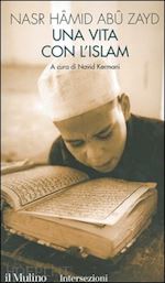 abu zayd nasr hamid; kermani n. (curatore) - una vita con l'islam