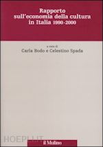 bodo c. (curatore); spada c. (curatore) - rapporto sull'economia della cultura in italia 1990-2000