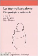 Image of LA MENTALIZZAZIONE. PSICOPATOLOGIA E TRATTAMENTO