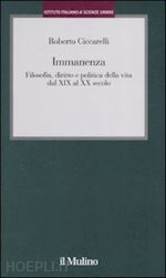 ciccarelli roberto - immanenza. filosofia, diritto e politica della vita dal xix al xx secolo