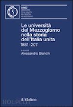 bianchi a.(curatore) - le università del mezzogiorno nella storia dell'italia unita 1861-2011
