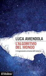Image of L'ALGORITMO DEL MONDO. L'IRRAGIONEVOLE ARMONIA DELL'UNIVERSO