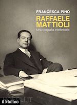 Image of RAFFAELE MATTIOLI. UNA BIOGRAFIA INTELLETTUALE