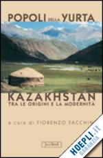 facchini fiorenzo - popoli della yurta. il kazakhstan