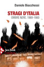 biacchessi daniele - stragi d'italia. ombre nere 1969-1980