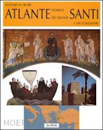 sicari antonio m. - atlante storico dei grandi santi e dei fondatori