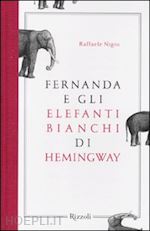 nigro raffaele - fernanda e gli elefanti bianchi di hemingway