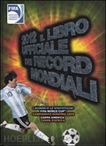 radnedge keir - fifa 2012 - il libro ufficiale dei record mondiali