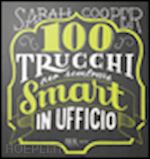 cooper sarah - 100 trucchi per sembrare smart in ufficio