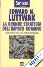 luttwak edward n. - la grande strategia dell'impero romano