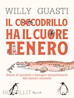 Image of COCCODRILLO HA IL CUORE TENERO. STORIE DI GENITORI E FAMIGLIE STRAORDINARIE DAL