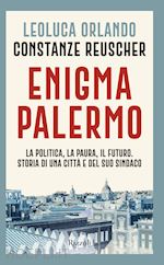 Image of ENIGMA PALERMO. LA POLITICA, LA PAURA, IL FUTURO. STORIA DI UNA CITTA' E DEL SUO