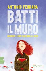 Image of BATTI IL MURO. QUANDO I LIBRI SALVANO LA VITA. NUOVA EDIZ.