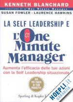 blanchard kenneth; fowler susan; hawkins laurence - la self leadership e l'one minute manager