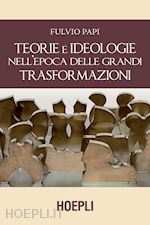Image of TEORIE E IDEOLOGIE NELL'EPOCA DELLE GRANDI TRASFORMAZIONI