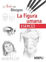 Image of L'ARTE DEL DISEGNO . LA FIGURA UMANA. ESERCIZI