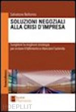 bellomo salvatore - soluzioni negoziali alla crisi d'impresa