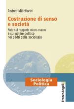 millefiorini andrea - costruzione di senso e società. note sul rapporto micro-macro e sul potere politico nei padri della sociologia